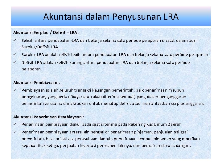 Akuntansi dalam Penyusunan LRA Akuntansi Surplus / Defisit – LRA : ü Selisih antara