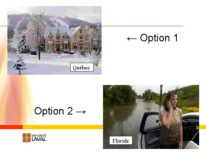 ← Option 1 Québec Option 2 → Floride 