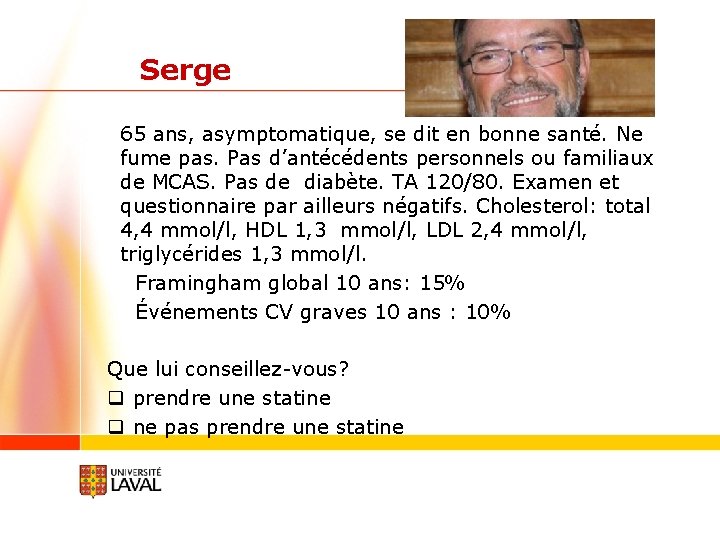 Serge 65 ans, asymptomatique, se dit en bonne santé. Ne fume pas. Pas d’antécédents