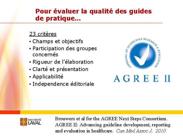 Pour évaluer la qualité des guides de pratique… 23 critères • Champs et objectifs