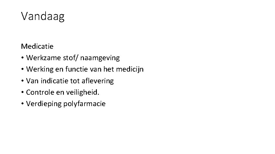 Vandaag Medicatie • Werkzame stof/ naamgeving • Werking en functie van het medicijn •