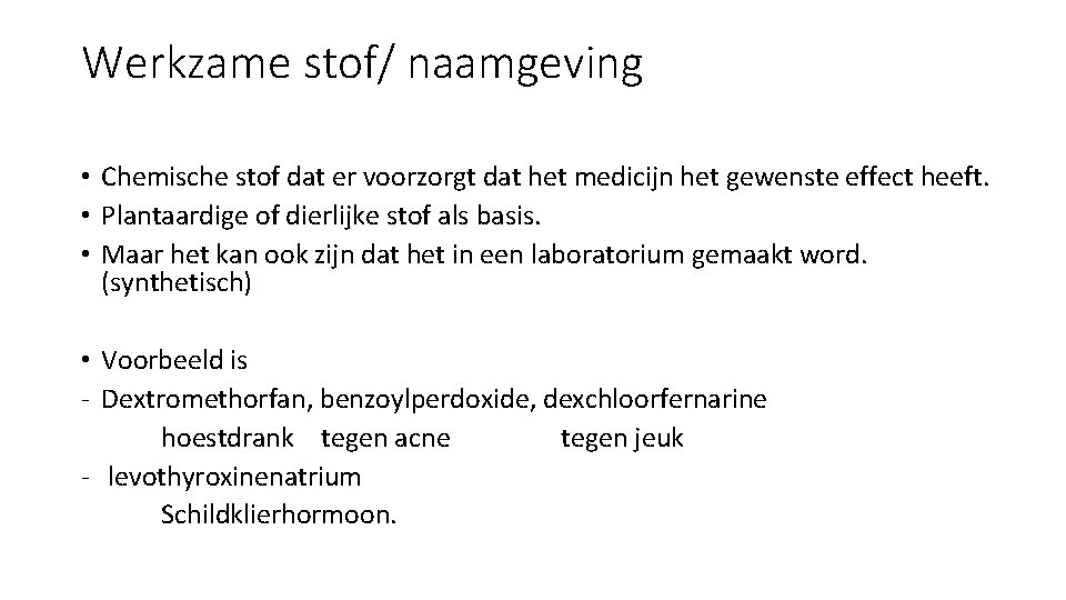 Werkzame stof/ naamgeving • Chemische stof dat er voorzorgt dat het medicijn het gewenste