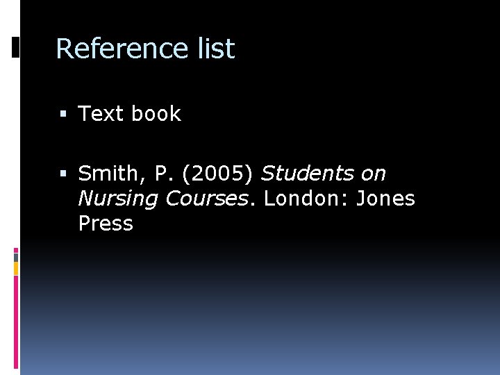 Reference list Text book Smith, P. (2005) Students on Nursing Courses. London: Jones Press