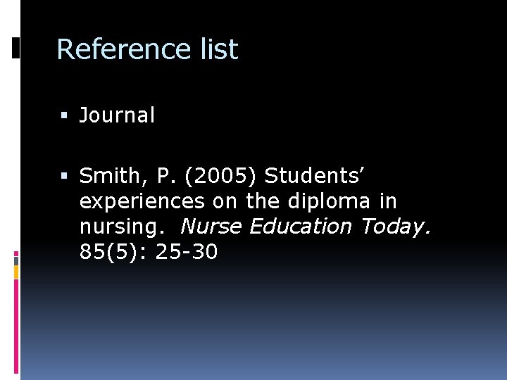 Reference list Journal Smith, P. (2005) Students’ experiences on the diploma in nursing. Nurse