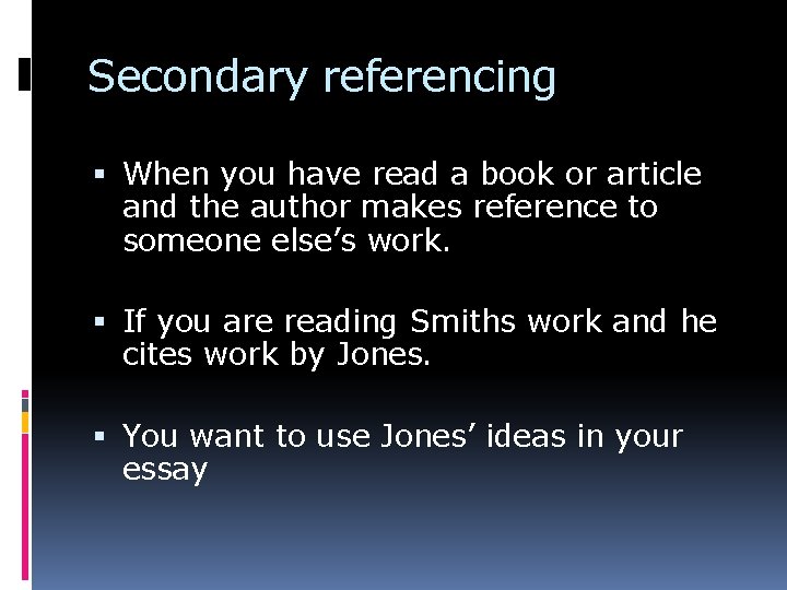 Secondary referencing When you have read a book or article and the author makes