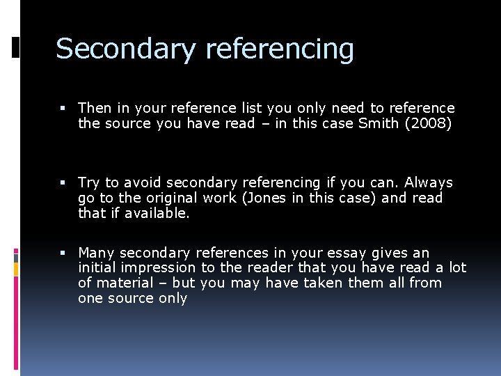 Secondary referencing Then in your reference list you only need to reference the source
