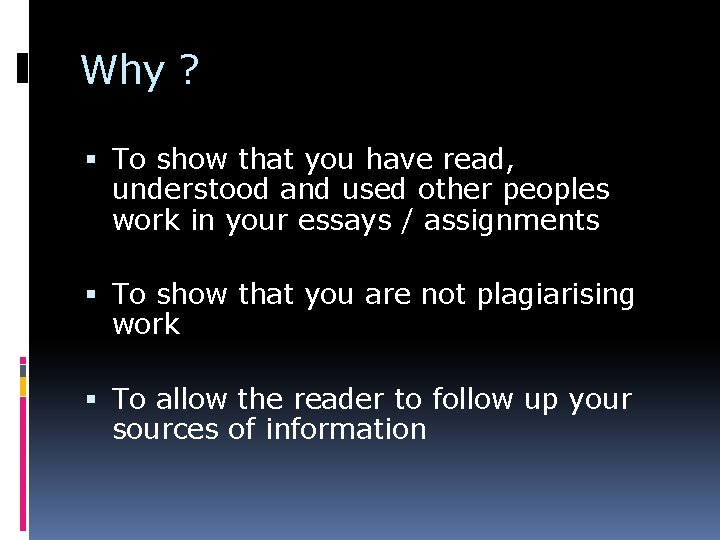 Why ? To show that you have read, understood and used other peoples work