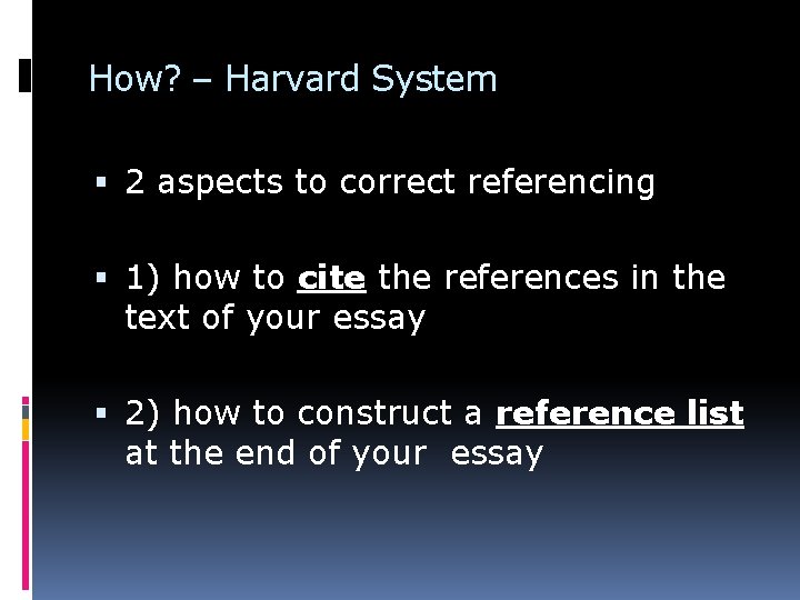 How? – Harvard System 2 aspects to correct referencing 1) how to cite the