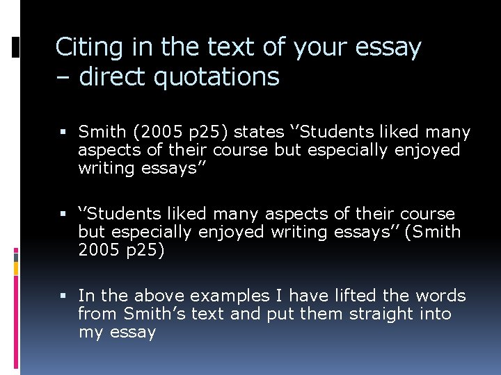 Citing in the text of your essay – direct quotations Smith (2005 p 25)