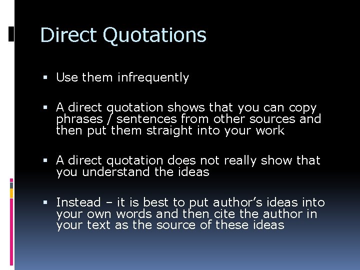 Direct Quotations Use them infrequently A direct quotation shows that you can copy phrases