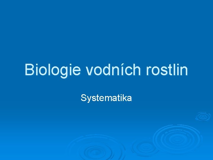 Biologie vodních rostlin Systematika 