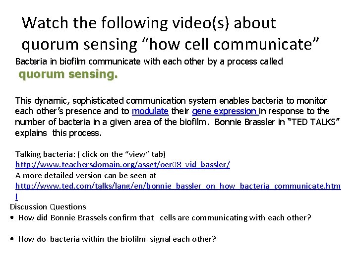 Watch the following video(s) about quorum sensing “how cell communicate” Bacteria in biofilm communicate