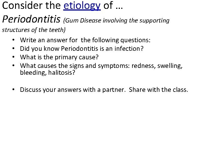 Consider the etiology of … Periodontitis (Gum Disease involving the supporting structures of the