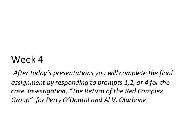 Week 4 After today’s presentations you will complete the final assignment by responding to