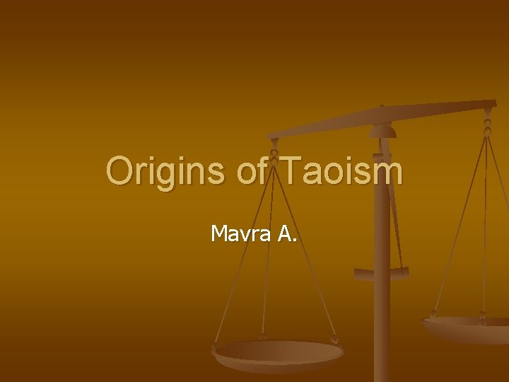 Origins of Taoism Mavra A. 