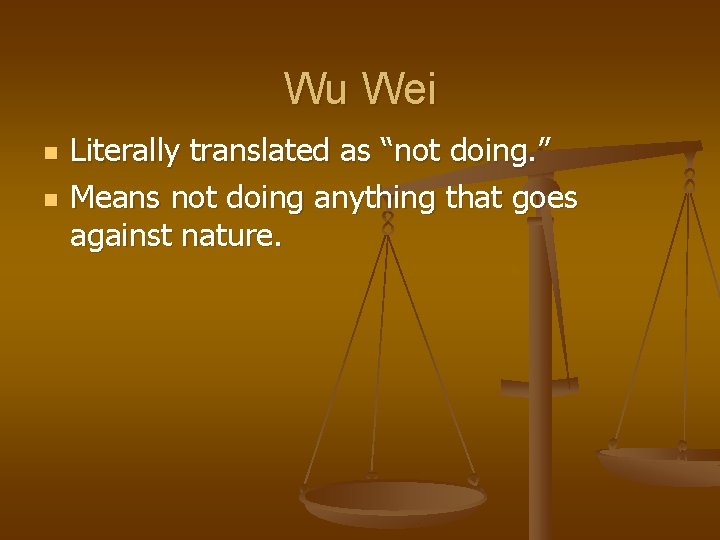Wu Wei n n Literally translated as “not doing. ” Means not doing anything