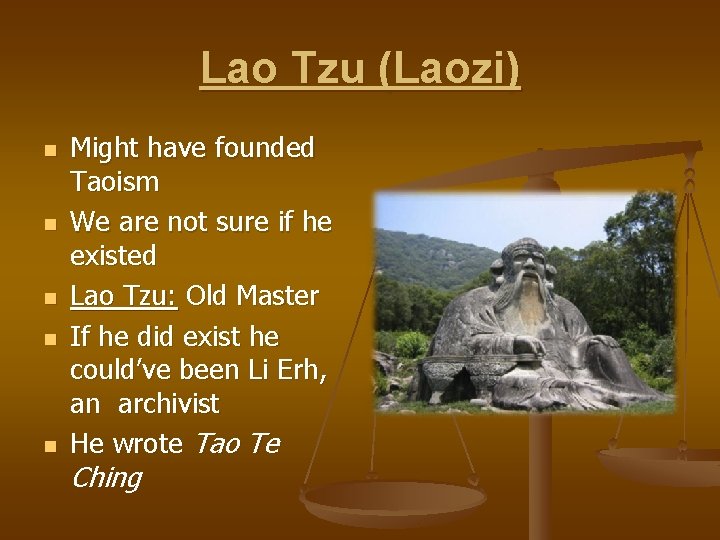 Lao Tzu (Laozi) n n n Might have founded Taoism We are not sure