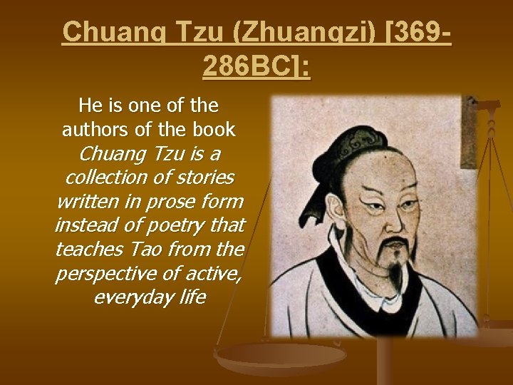 Chuang Tzu (Zhuangzi) [369286 BC]: He is one of the authors of the book
