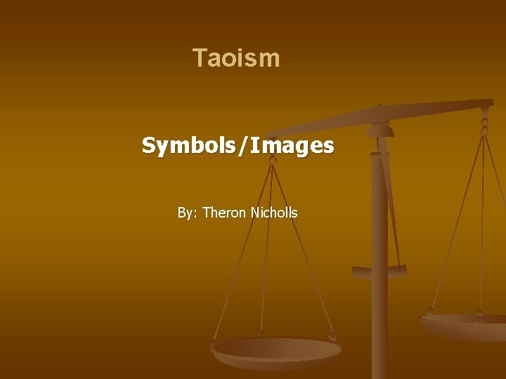 Taoism Symbols/Images By: Theron Nicholls 