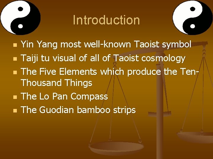 Introduction n n Yin Yang most well-known Taoist symbol Taiji tu visual of all
