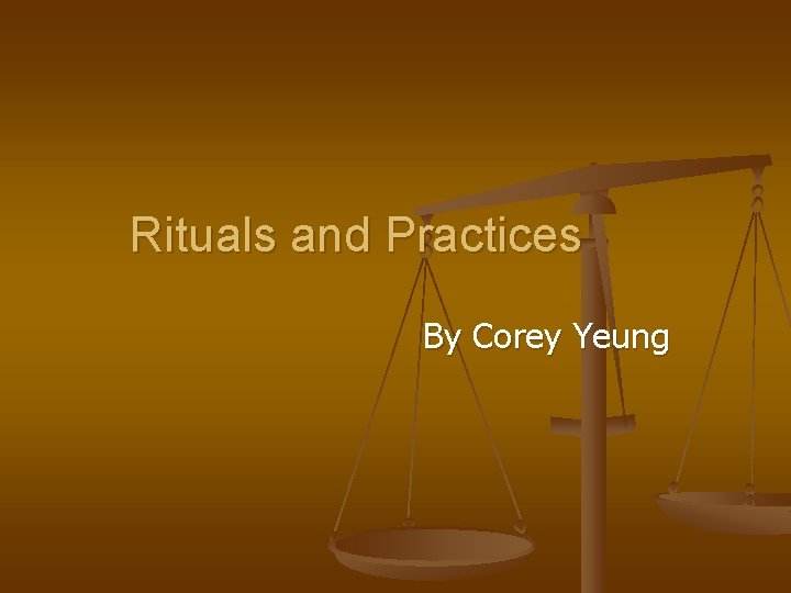 Rituals and Practices By Corey Yeung 