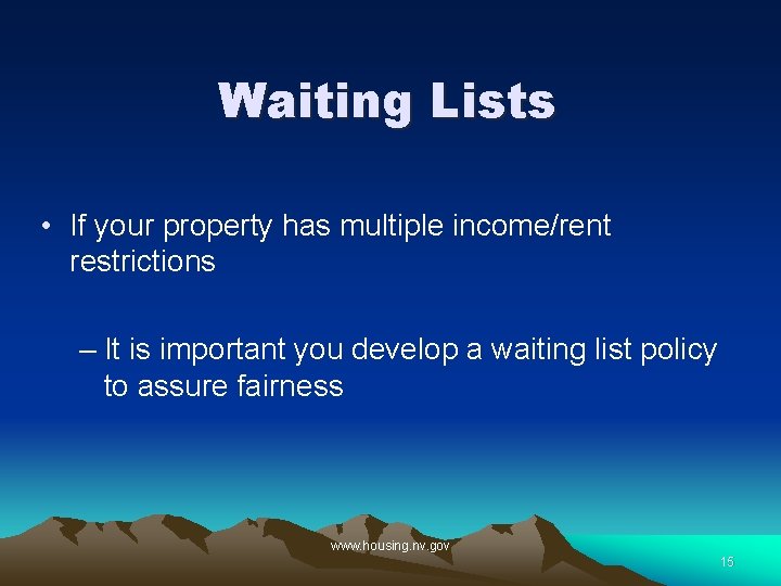 Waiting Lists • If your property has multiple income/rent restrictions – It is important