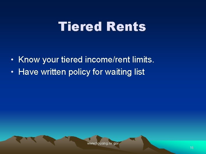 Tiered Rents • Know your tiered income/rent limits. • Have written policy for waiting