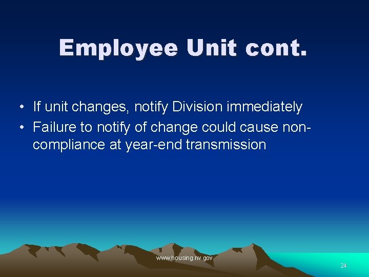 Employee Unit cont. • If unit changes, notify Division immediately • Failure to notify