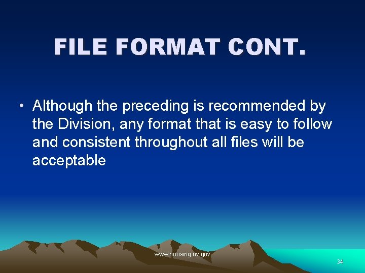 FILE FORMAT CONT. • Although the preceding is recommended by the Division, any format