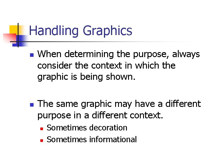 Handling Graphics n n When determining the purpose, always consider the context in which