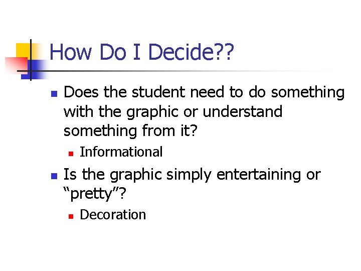 How Do I Decide? ? n Does the student need to do something with