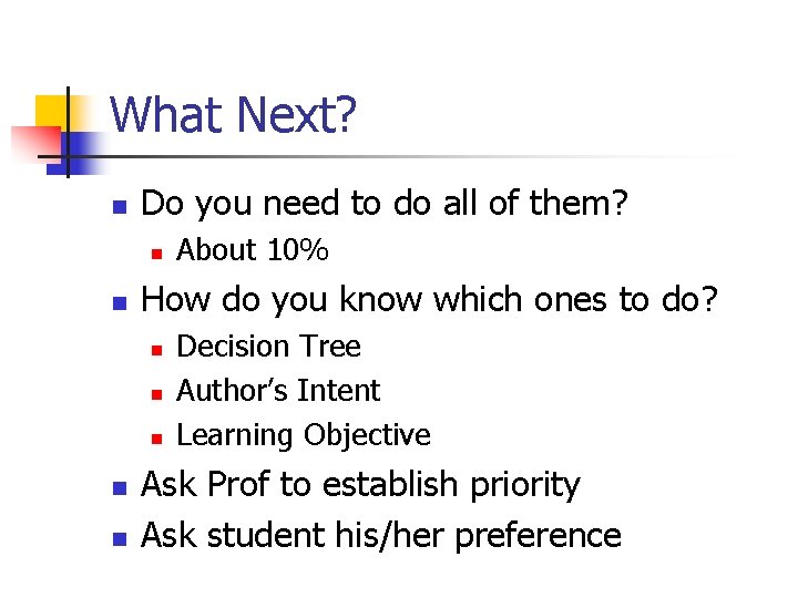 What Next? n Do you need to do all of them? n n How