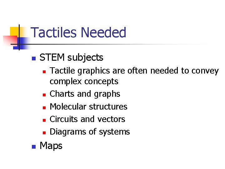 Tactiles Needed n STEM subjects n n n Tactile graphics are often needed to