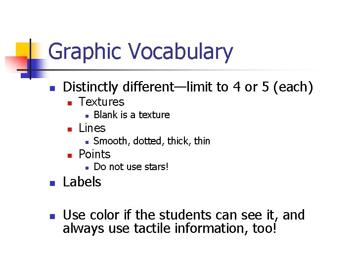 Graphic Vocabulary n Distinctly different—limit to 4 or 5 (each) n Textures n n