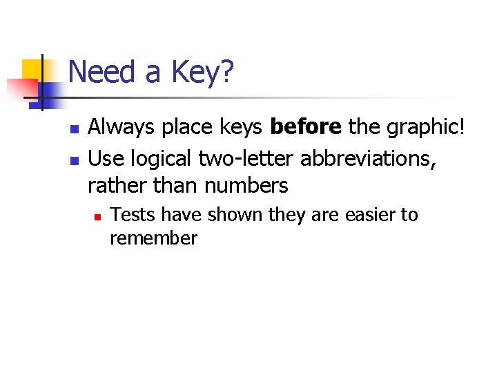 Need a Key? n n Always place keys before the graphic! Use logical two-letter