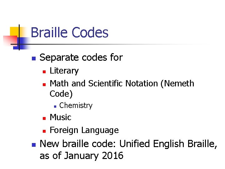 Braille Codes n Separate codes for n n Literary Math and Scientific Notation (Nemeth