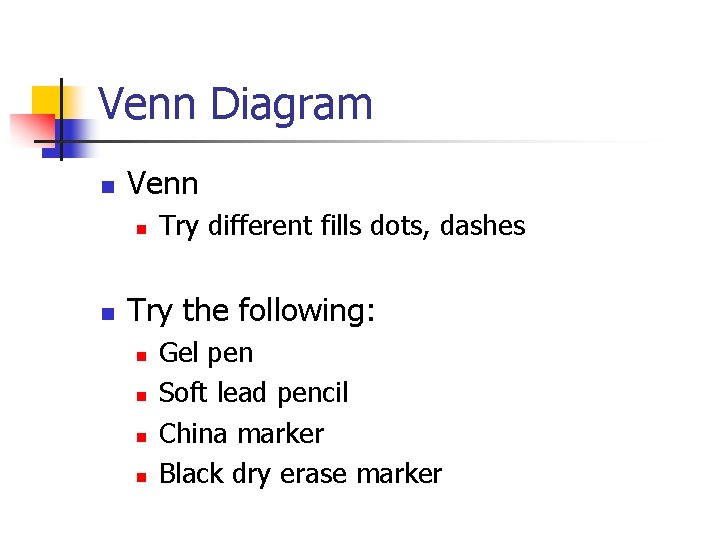 Venn Diagram n Venn n n Try different fills dots, dashes Try the following: