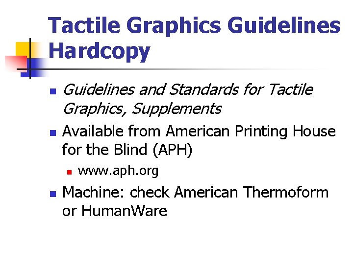 Tactile Graphics Guidelines Hardcopy n n Guidelines and Standards for Tactile Graphics, Supplements Available