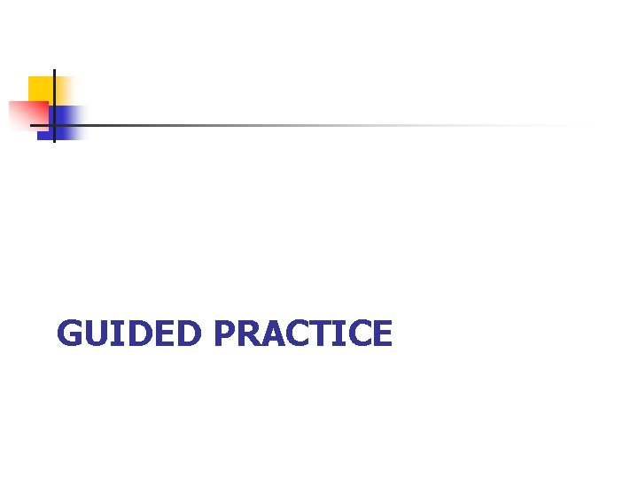 GUIDED PRACTICE 