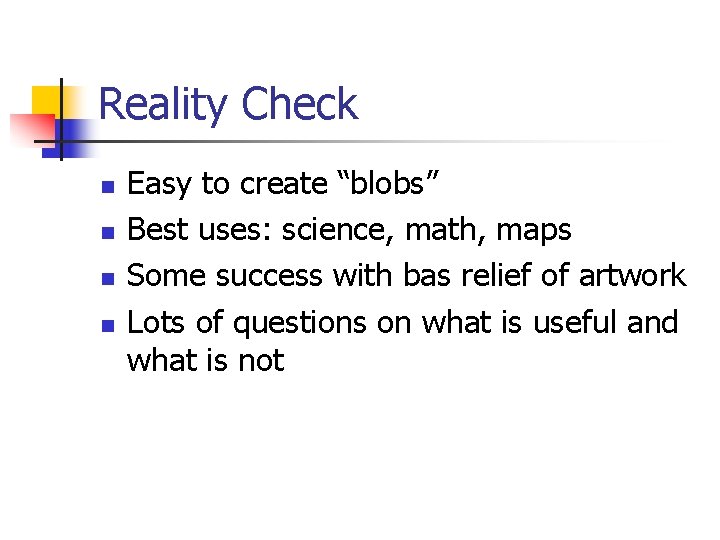Reality Check n n Easy to create “blobs” Best uses: science, math, maps Some