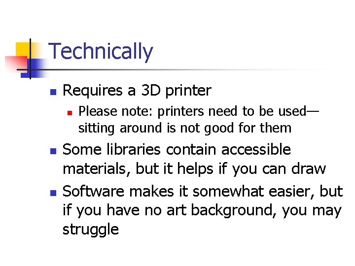 Technically n Requires a 3 D printer n n n Please note: printers need
