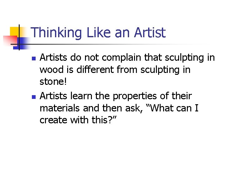 Thinking Like an Artist n n Artists do not complain that sculpting in wood