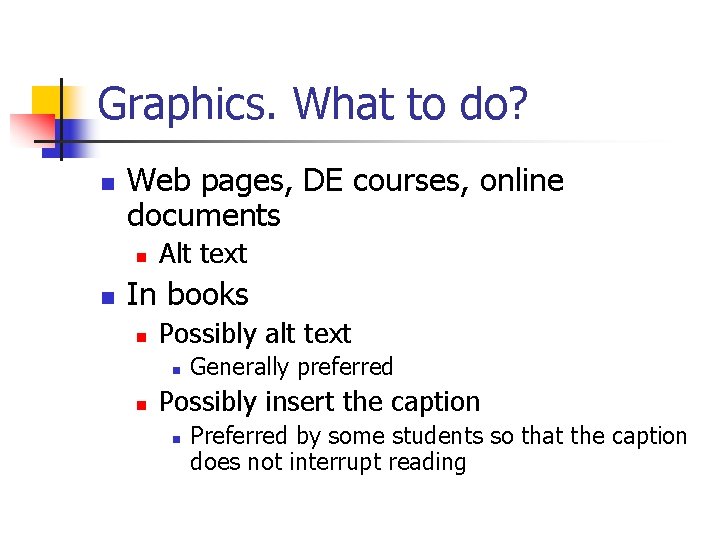 Graphics. What to do? n Web pages, DE courses, online documents n n Alt