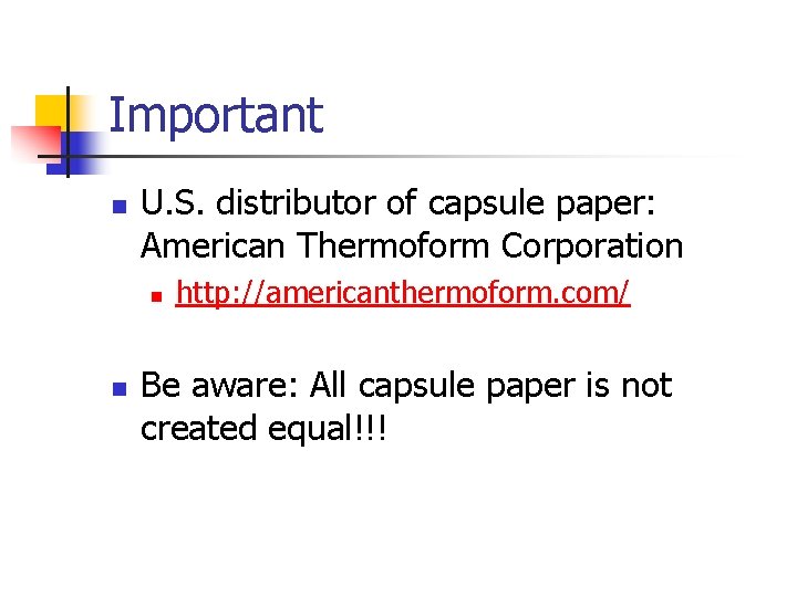 Important n U. S. distributor of capsule paper: American Thermoform Corporation n n http: