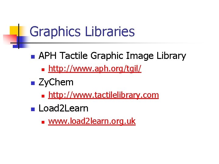 Graphics Libraries n APH Tactile Graphic Image Library n n Zy. Chem n n