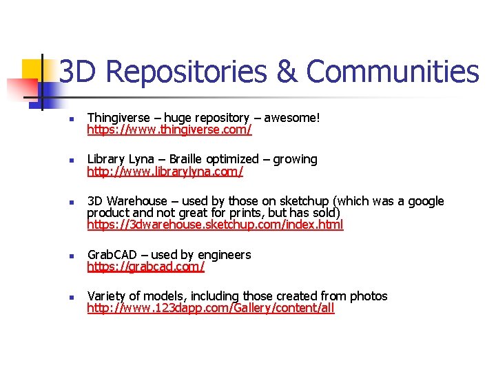 3 D Repositories & Communities n Thingiverse – huge repository – awesome! https: //www.