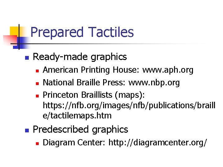Prepared Tactiles n Ready-made graphics n n American Printing House: www. aph. org National