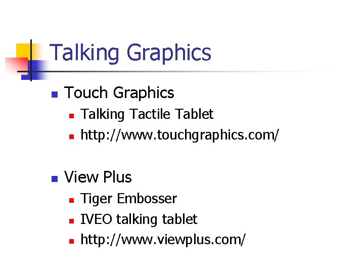 Talking Graphics n Touch Graphics n n n Talking Tactile Tablet http: //www. touchgraphics.