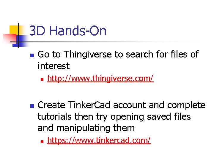3 D Hands-On n Go to Thingiverse to search for files of interest n