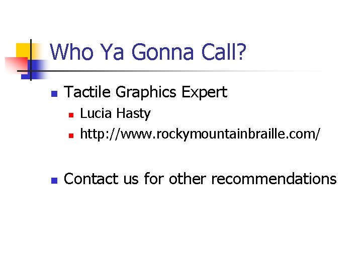 Who Ya Gonna Call? n Tactile Graphics Expert n n n Lucia Hasty http: